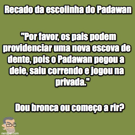 Droga, meus Padawans estragaram tudo – 12 – Escova de dente