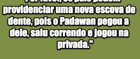 Droga, meus Padawans estragaram tudo – 12 – Escova de dente